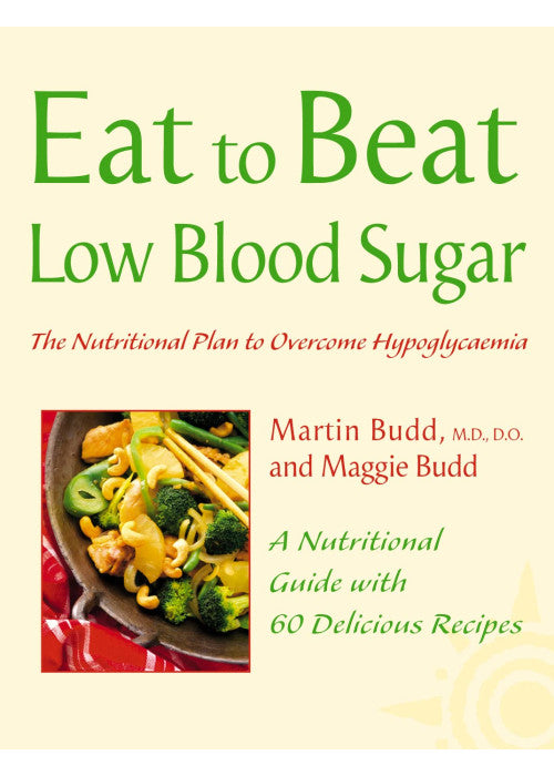 Eat to Beat — LOW BLOOD SUGAR: The Nutritional Plan to Overcome Hypoglycaemia, with 60 Recipes