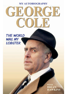 The Autobiography of George Cole: The World Was My Lobster