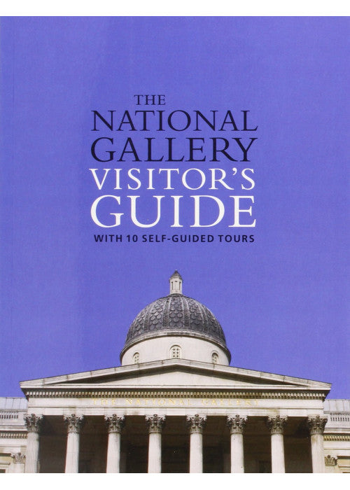 The National Gallery Visitor's Guide: With 10 Self-Guided Tours (National Gallery London)