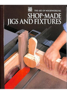 Shop-made Jigs and Fixtures (Art of Woodworking S.)