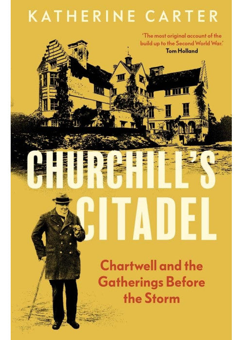 Churchill's Citadel: Chartwell and the Gatherings Before the Storm