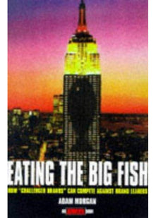 Eating the Big Fish: How Challenger Brands Can Compete Against Brand Leaders (Adweek Book)