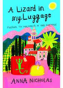A Lizard in My Luggage: Mayfair to Mallorca in One Easy Move (Mallorca (Anna Nicholas))