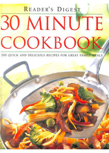 30 Minute Cookbook: 300 Quick and Delicious Recipes for Great Family Meals