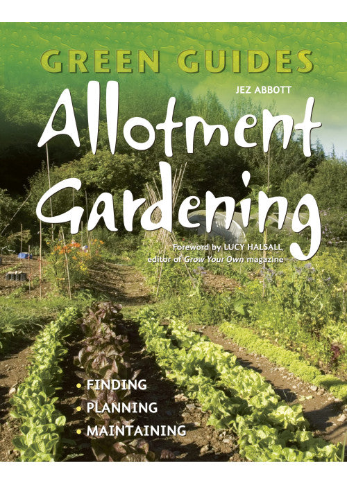 Allotment Gardening: Finding, Planning, Maintaining (Green Guides)