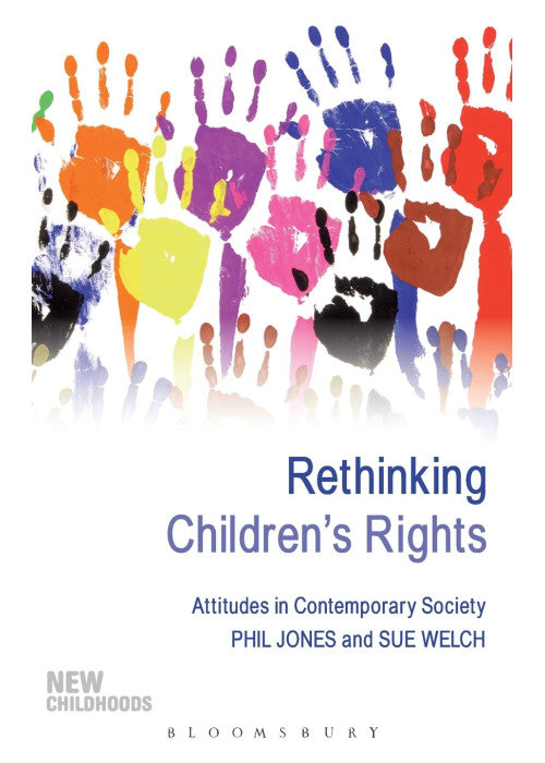 Rethinking Children's Rights: Attitudes In Contemporary Society (New Childhoods)