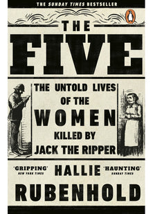 The Five: The Untold Lives of the Women Killed by Jack the Ripper, the Bestselling True Crime Book