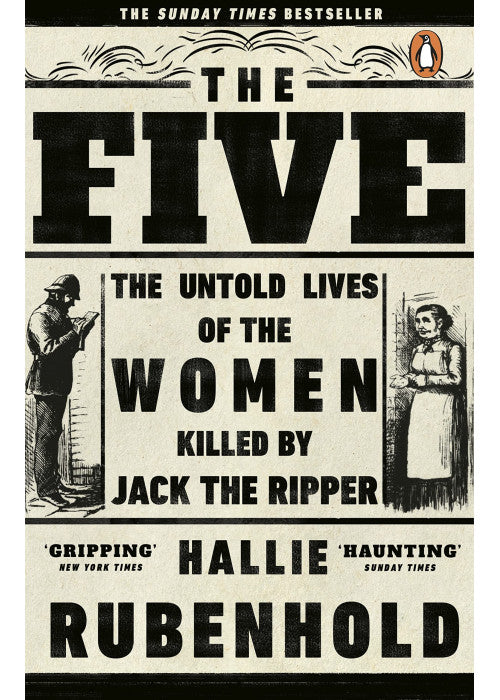 The Five: The Untold Lives of the Women Killed by Jack the Ripper, the Bestselling True Crime Book