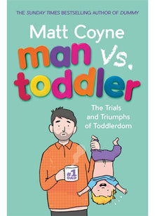 Man vs. Toddler: The Trials and Triumphs of Toddlerdom
