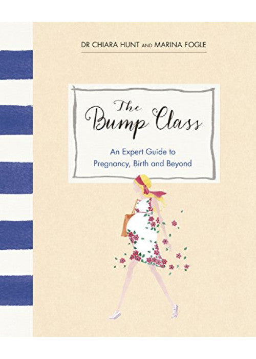 The Bump Class: An Expert Guide to Pregnancy, Birth and Beyond