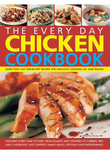 Every Day Chicken Cookbook: More Than 365 Step-By-Step Recipes for Delicious Cooking All Year Round