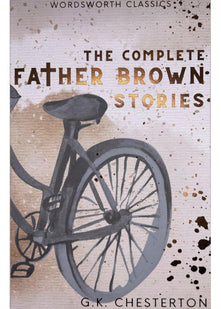 The Complete Father Brown Stories (Wordsworth Classics)
