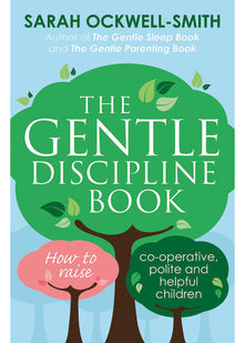 The Gentle Discipline Book: How to raise co-operative, polite and helpful children