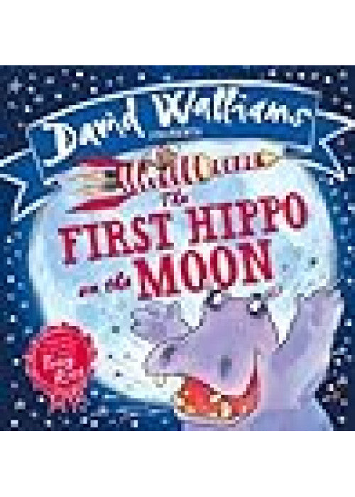 The First Hippo on the Moon: A book by David Walliams