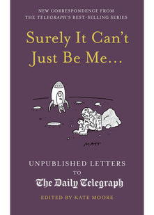 Surely It Can't Just Be Me...: Unpublished Letters to the Daily Telegraph (Daily Telegraph Letters)