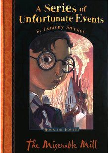 The Miserable Mill: No.4 (A Series of Unfortunate Events)