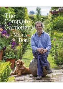 The Complete Gardener: A Practical, Imaginative Guide to Every Aspect of Gardening