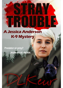 Stray Trouble: A Jessica Anderson K-9 Mystery (The Jessica Anderson K-9 Mysteries)