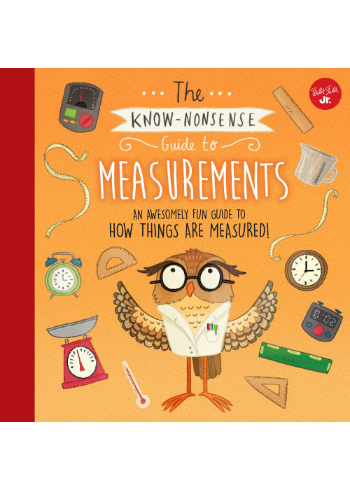 The Know-Nonsense Guide to Measurements: An Awesomely Fun Guide to How Things are Measured! (Know Nonsense Series)