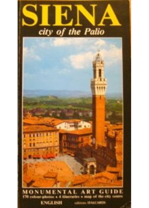 SIENA, CITY OF THE PALIO (MONUMENTAL ART GUIDE)