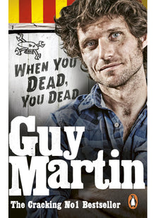 Guy Martin: When You Dead, You Dead