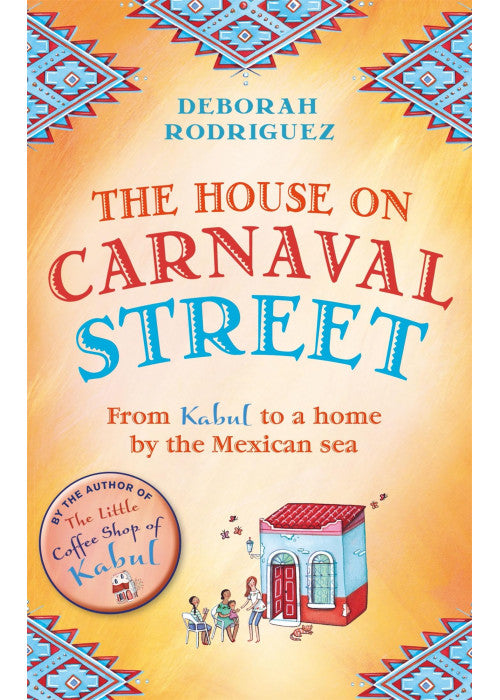 The House on Carnaval Street: From Kabul to a Home by the Mexican Sea