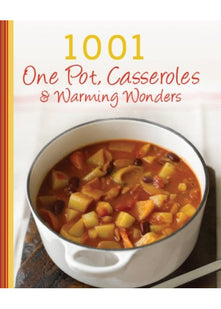 1001 One Pot, Casseroles, Soups & Stews