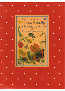 The Illustrated Lark Rise to Candleford: A Trilogy by Flora Thompson