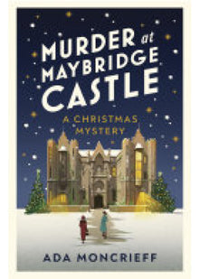 Murder at Maybridge Castle: A Festive Country House Murder Mystery: 3 (A Christmas Mystery, 3)