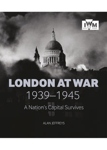 London At War 1939-1945: A Nation's Capital Survives