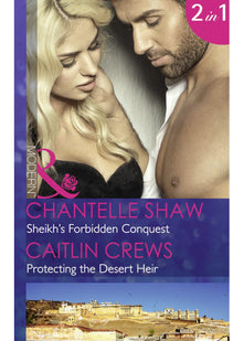 Sheikh's Forbidden Conquest: Sheikh's Forbidden Conquest (The Howard Sisters, Book 1) / Protecting the Desert Heir (Scandalous Sheikh Brides, Book 1) (Mills & Boon Modern)