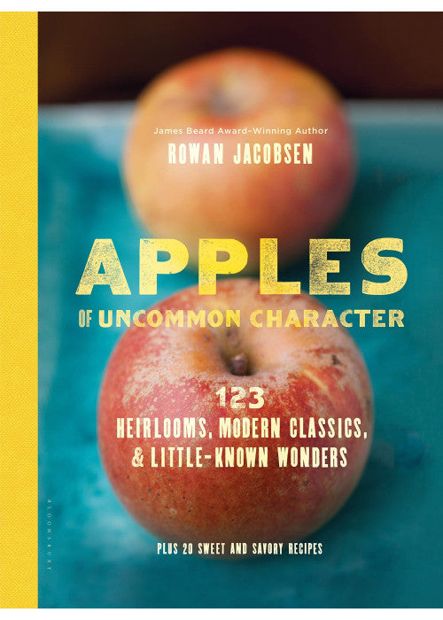 Apples of Uncommon Character: Heirlooms, Modern Classics, and Little-Known Wonders