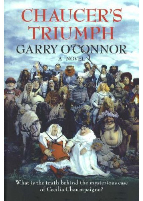 Chaucer's Triumph: Including the Case of Cecilia Chaumpaigne, the Seduction of Katherine Swinford, the Murder of Her Husband, the Interment of John of ... Other Offices of the Flesh in the Year 1399