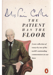 The Patient Has the Floor: A New Collection of Essays By One of the World's Outstanding Commentators On Our Times