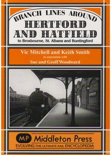 Branch Lines Around Hertford and Hatfield: to Broxbourne, St Albans and Buntington