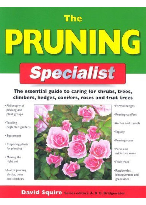 The Pruning Specialist: The Essential Guide to Caring for Shrubs, Trees, Climbers, Hedges, Conifers, Roses and Fruit Trees (Specialist Series)