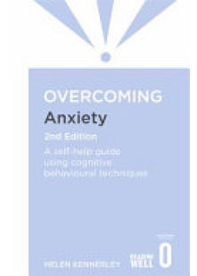 Overcoming Anxiety, 2nd Edition: A self-help guide using cognitive behavioural techniques (Overcoming Books)