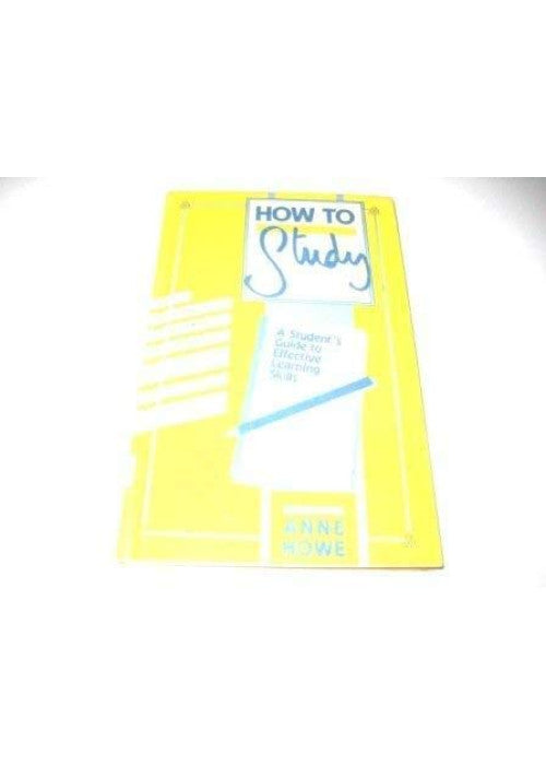How to Study: A Student's Guide to Effective Learning Skills