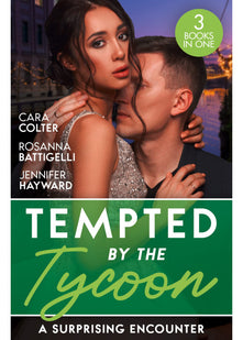 Tempted By The Tycoon: A Surprising Encounter: Swept into the Tycoon's World / Swept Away by the Enigmatic Tycoon / His Million-Dollar Marriage Proposal
