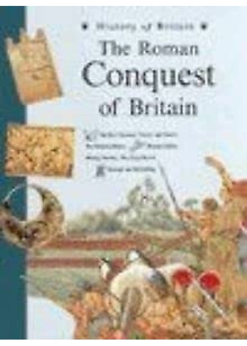 The Roman Conquest of Britain (History of Britain Topic Books)