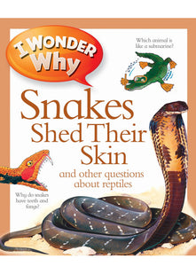 I Wonder Why Snakes Shed Their Skin: 153 (I Wonder Why Kingfisher, 153)