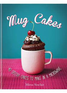 Mug Cakes: 40 speedy cakes to make in a microwave