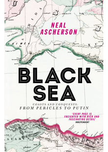 Black Sea: Coasts and Conquests: From Pericles to Putin