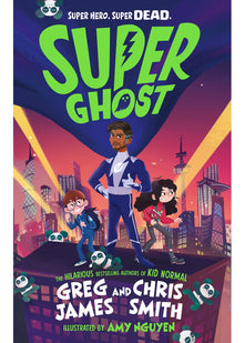Super Ghost: From the hilarious bestselling authors of Kid Normal