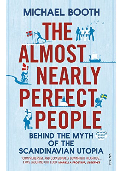 The Almost Nearly Perfect People: Inside the Nordic miracle - the truth behind the world’s happiest nations.