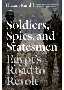 Soldiers, Spies, and Statesmen: Egypt's Road To Revolt
