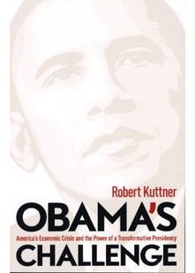Obama's Challenge: America's Economic Crisis and the Power of a Transformative Presidency