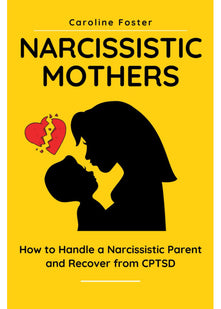 Narcissistic Mothers: How to Handle a Narcissistic Parent and Recover from CPTSD: 1 (Adult Children of Narcissists Recovery)