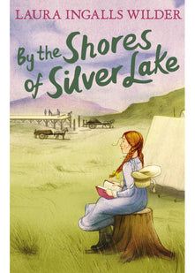 By the Shores of Silver Lake: A Timeless Childrens Classic of Pioneer Life and Frontier Adventure: 4 (The Little House on the Prairie)