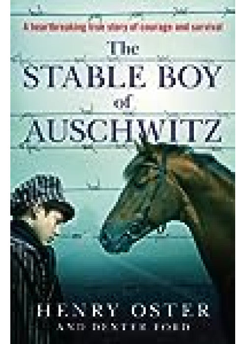 The Stable Boy of Auschwitz: A heartbreaking true story of courage and survival